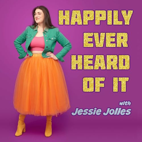 Happily Ever Heard Of It Podcast By Jessie Jolles cover art