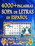 Sopa de Letras en Español Para Adultos: 4000+ Palabras y 200+ Puzzles Sobre Temáticas Variadas en Letra Grande | Spanish Word Search For Adults Large Print. (Spanish Edition)