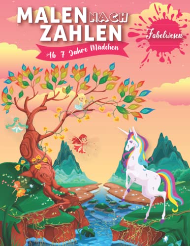 Malen nach Zahlen ab 7 Jahre Mädchen: Fabelwesen - Ein faszinierender Mal- und Lernspaß mit tollem Märchenrätsel und Motiven mit Einhörnern und Feen - ... für Mädchen (Malen nach Zahlen für Mädchen)