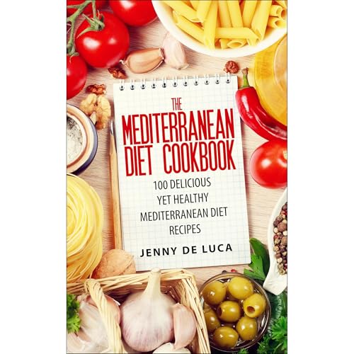The Mediterranean Diet Cookbook - 100 Delicious Yet Healthy Mediterranean Diet Recipes Audiolibro Por Jenny De Luca arte de p