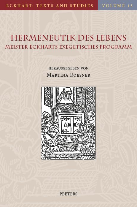 Hermeneutik Des Lebens: Meister Eckharts Exegetisches Programm (Eckhart: Texts and Studies) (German Edition)