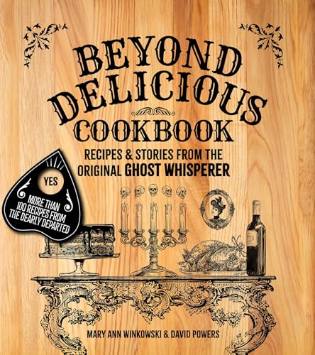 Beyond Delicious Cookbook: Recipes & Stories from the Original Ghost Whisperer (America's Haunted Road Trip)
