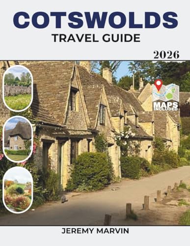 Cotswolds Travel Guide: The Complete Insider’s Guide to England’s Most Beautiful Villages, Scenic Drives, Luxury Manor Hotels, Walking Trails & Perfect Itineraries