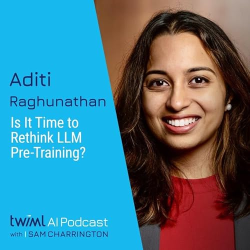 Is It Time to Rethink LLM Pre-Training? with Aditi Raghunathan - #747 Podcast Por capa
