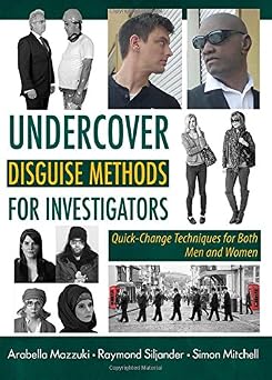 Undercover Disguise Methods for Investigators Quick-change Techniques for Both Men and Women