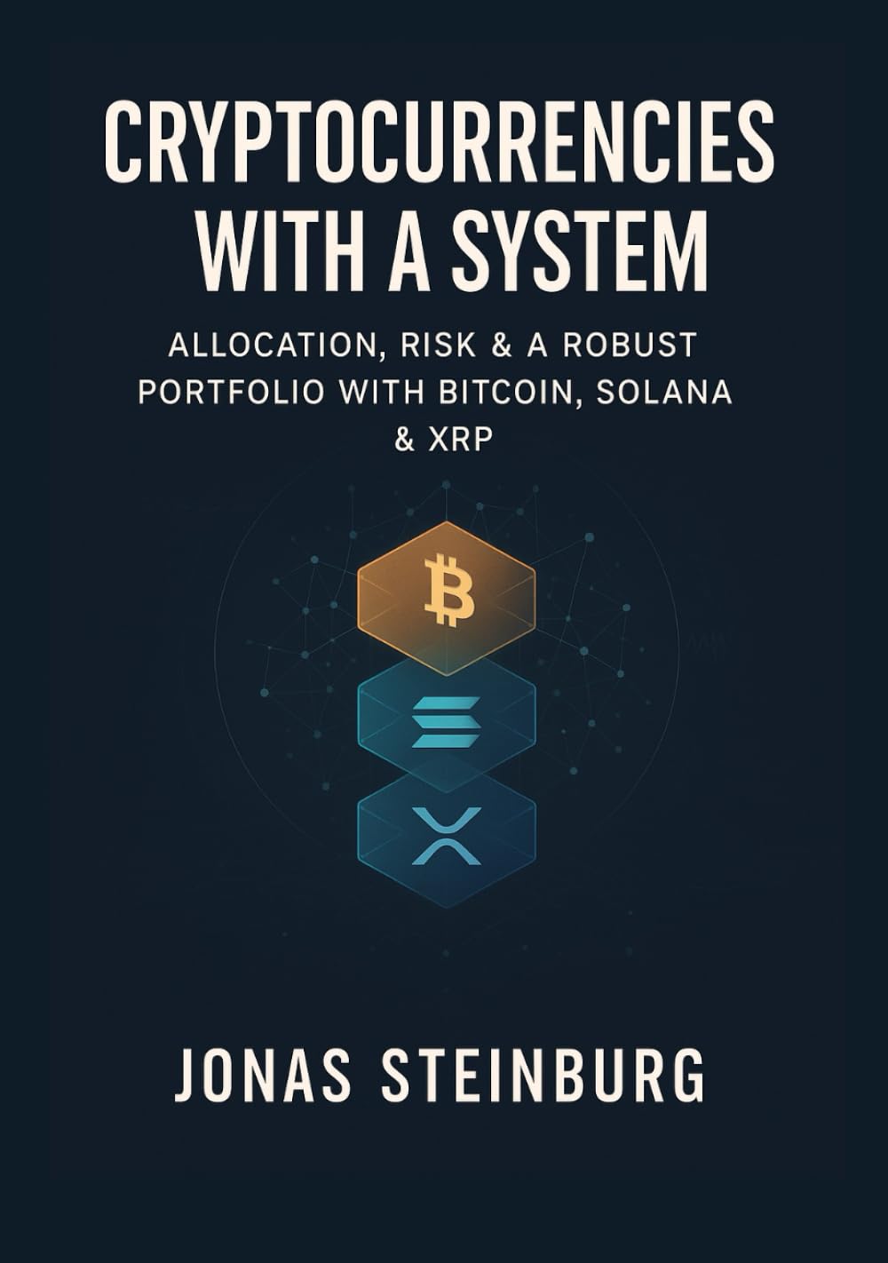 Cryptocurrencies, with a System: Allocation, Risk & a Robust Portfolio with Bitcoin, Solana & XRP