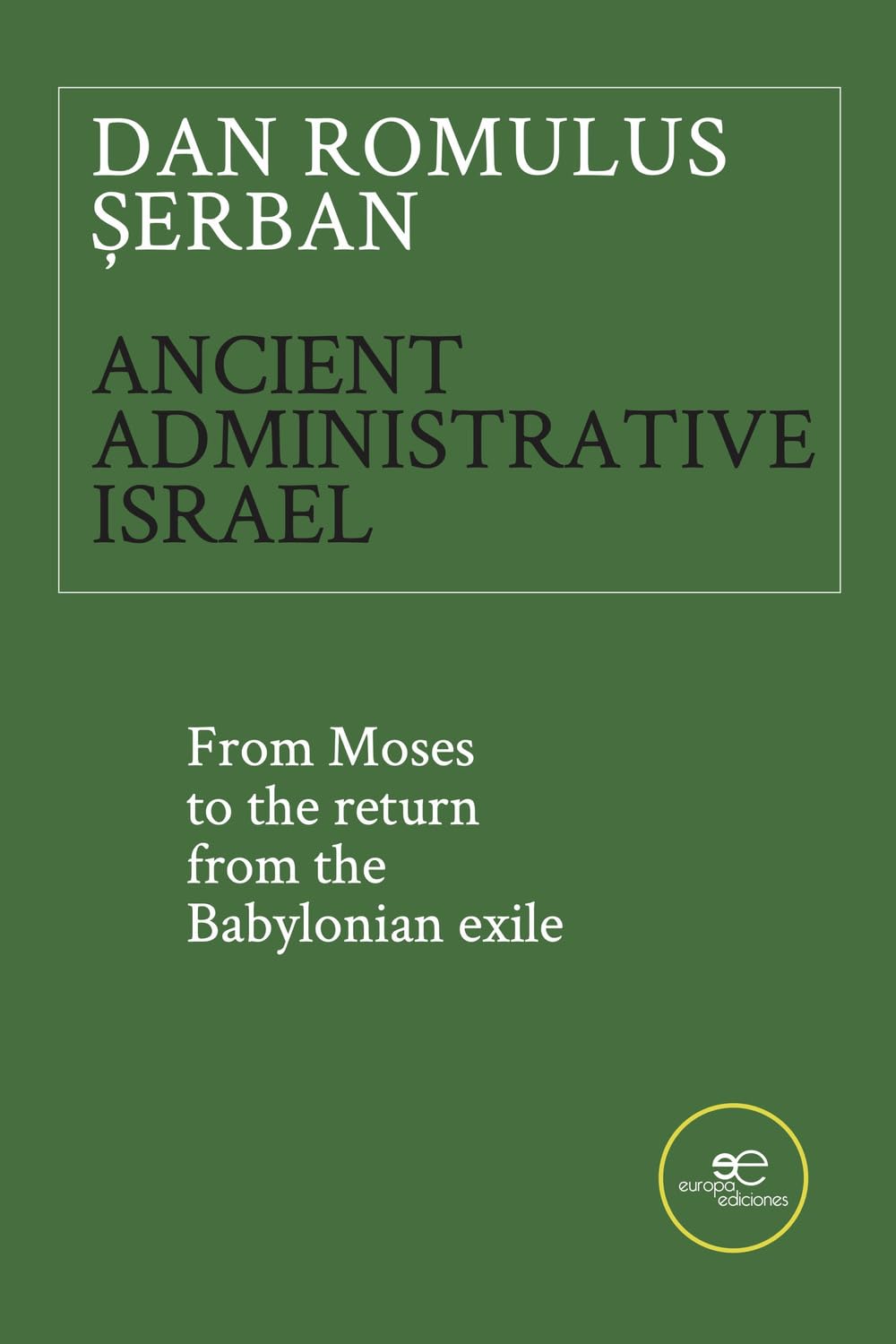 ANCIENT ADMINISTRATIVE ISRAEL: From Moses to the return from the Babylonian exile (Make Worlds)