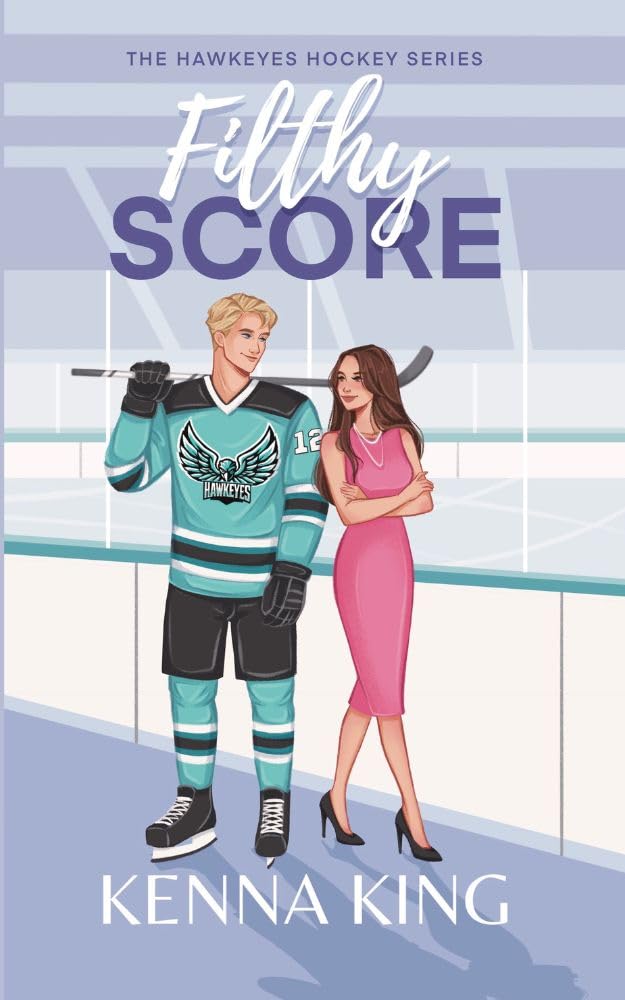 Hawkeyes Sequel: Filthy Score - Enemies-to-Lovers Hockey Heat (Book 2)