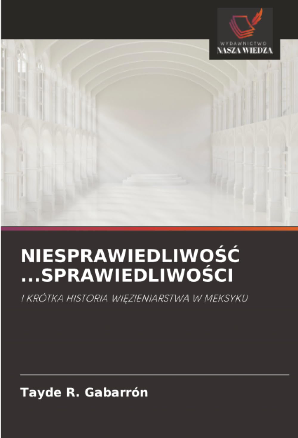 NIESPRAWIEDLIWO¿¿ ...SPRAWIEDLIWO¿CI: I KRÓTKA HISTORIA WI¿ZIENIARSTWA W MEKSYKU