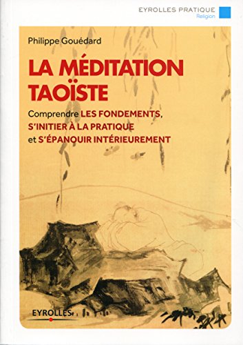 Télécharger La méditation taoïste: Comprendre les fondements, s'initier à la pratique et s'épanouir intérie Gratuit