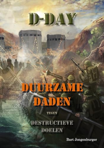 D-Day: Duurzame Daden tegen Destructieve Doelen (Dutch Edition)