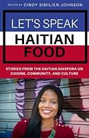 Let's Speak Haitian Food: Stories from the Haitian Diaspora on Cuisine, Community, and Culture 0692860797 Book Cover