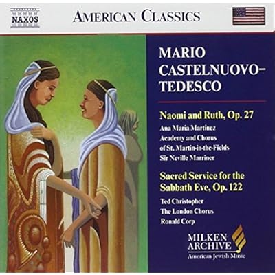 Castelnuovo-Tedesco: Naomi & Ruth / Sacred Service for Sabbath Eve (Milken Archive of American Jewish Music) by CASTELNUOVO-TEDESCO