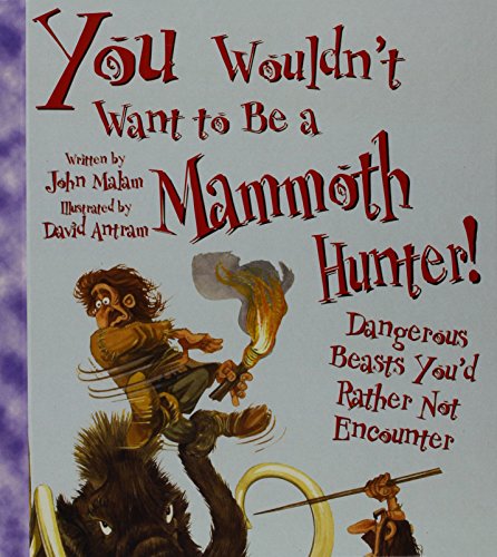 You Wouldn't Want to Be a Mammoth Hunter: Dange... 1439524653 Book Cover
