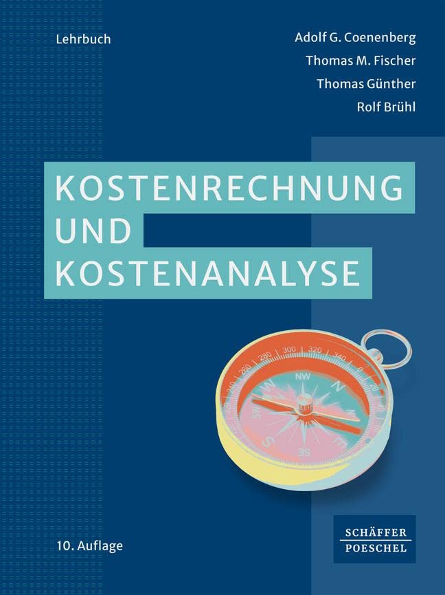 Kostenrechnung und Kostenanalyse: Lehrbuch zur Einarbeitung in die Gebiete der Kostenrechnung – Kostenartenrechnung, Kostenstellenrechnung, Kostenträgerrechnung – sowie in das operative Controlling