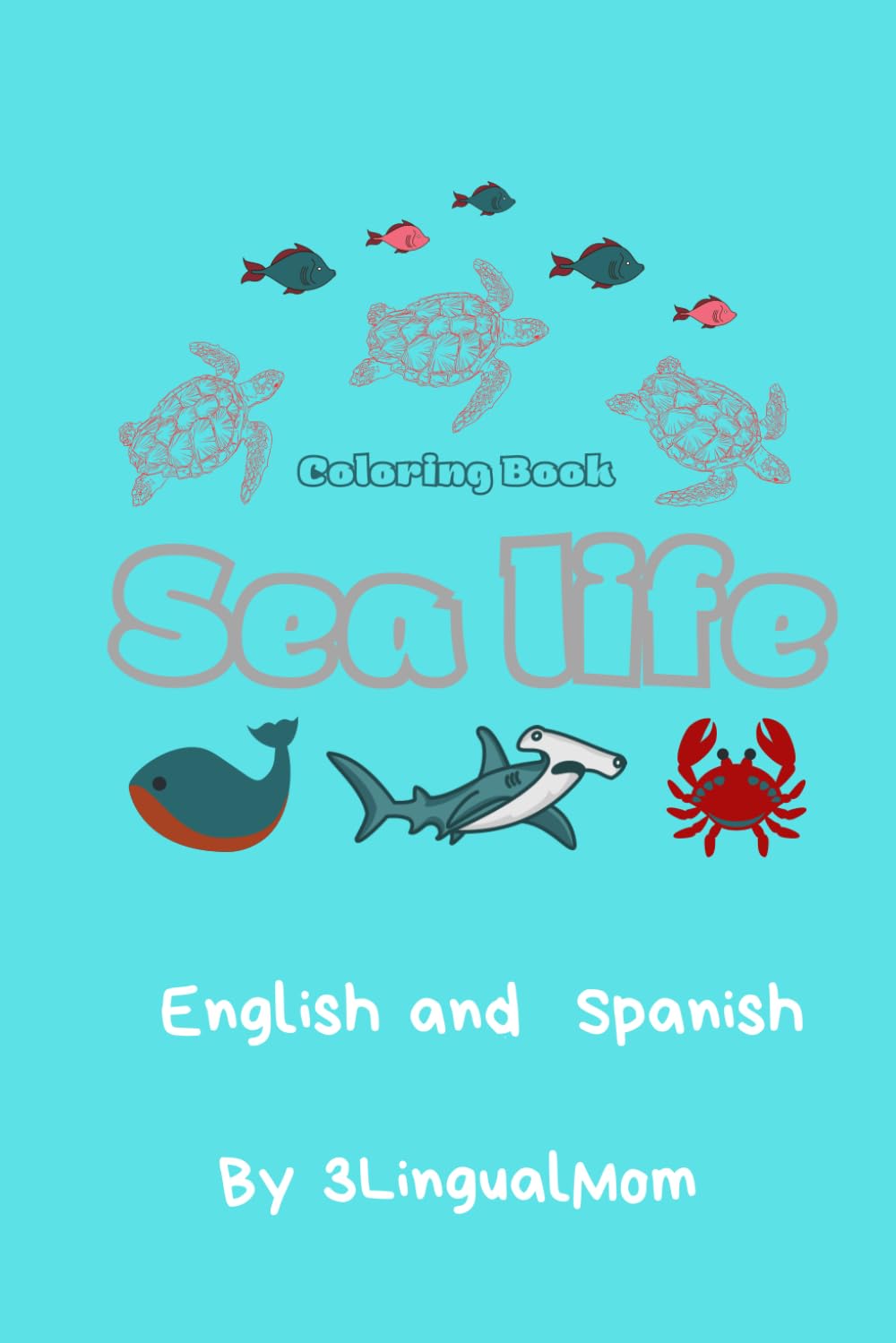 Sea Life in English and Spanish: Coloring book: Learning languages while coloring (Learning languages by coloring)