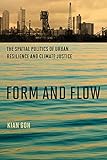 Form and Flow: The Spatial Politics of Urban Resilience and Climate Justice (Urban and Industrial Environments)