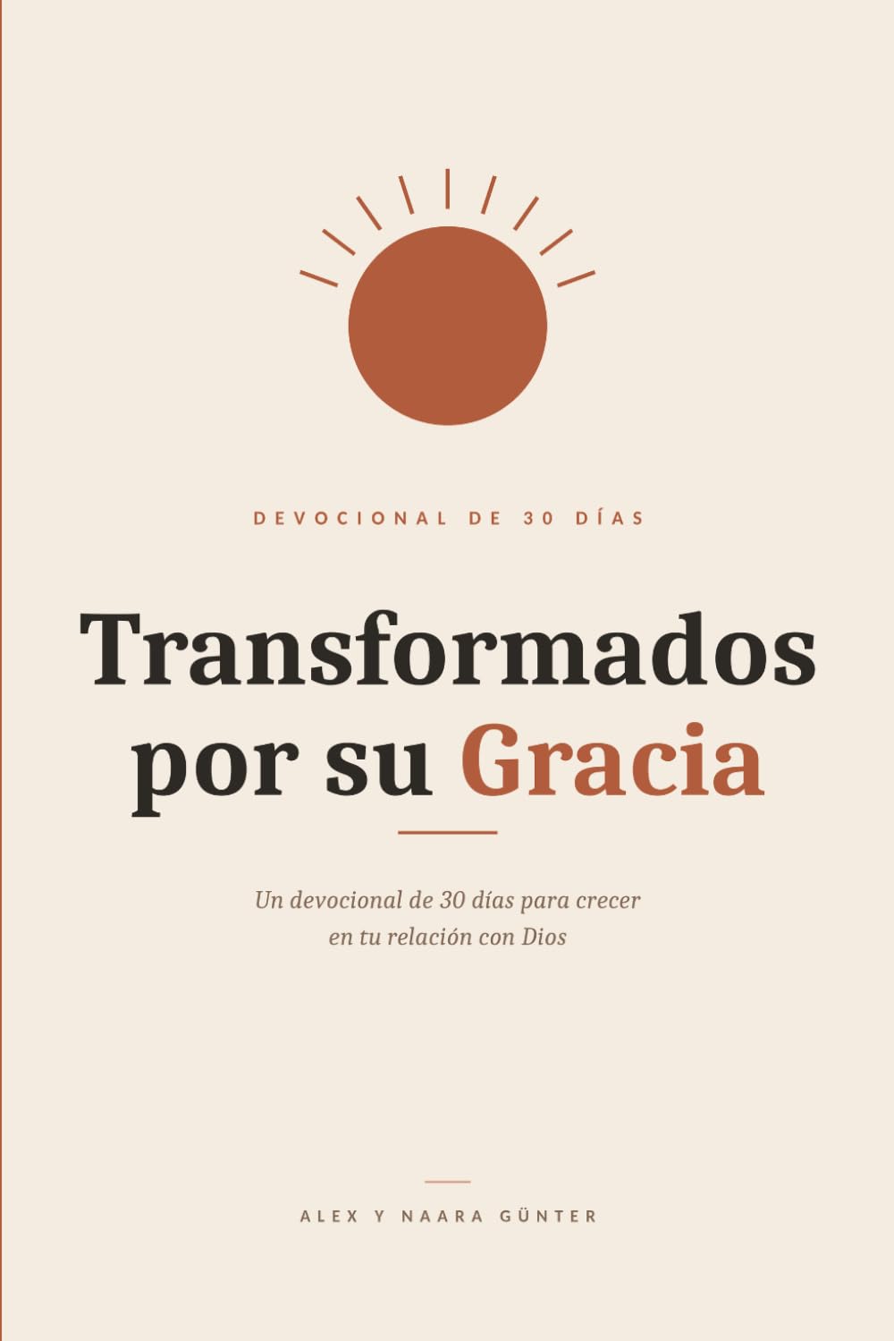 Transformados por su Gracia: Un devocional de 30 días para crecer en tu relación con Dios