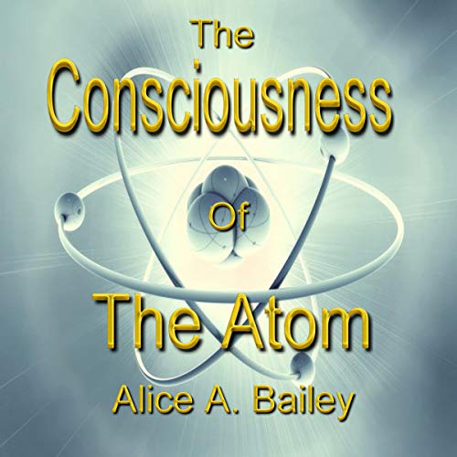 The Consciousness of the Atom by Alice A. Bailey episode artwork