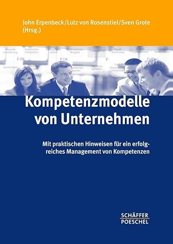 Kompetenzmodelle von Unternehmen: Mit praktischen Hinweisen für ein erfolgreiches Management von Kompetenzen