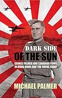 Dark Side of the Sun: George Palmer and Canadian POWs in Hong Kong and the Omine Camp 0888873891 Book Cover