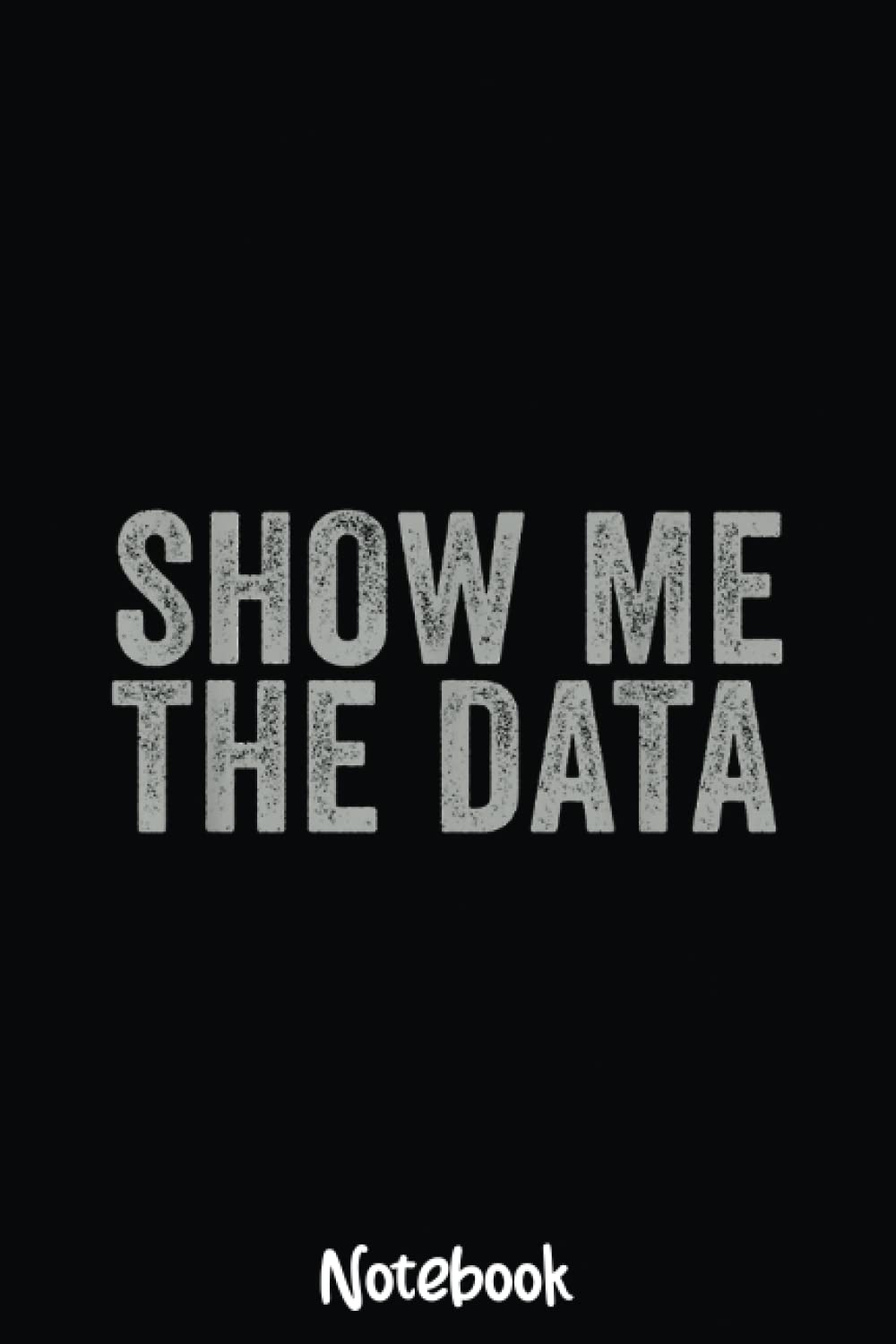 Show Me the Data Perfect Mathematical Statics GifNotebook: Graph Paper Notebook, Grid Paper for Math and Science Students, Quad Ruled 4x4 110 Pages, 6x7351
