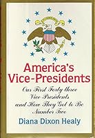 America's Vice-Presidents: Our First Forty-Three Vice-Presidents and How They Got to Be Number Two 0689114540 Book Cover