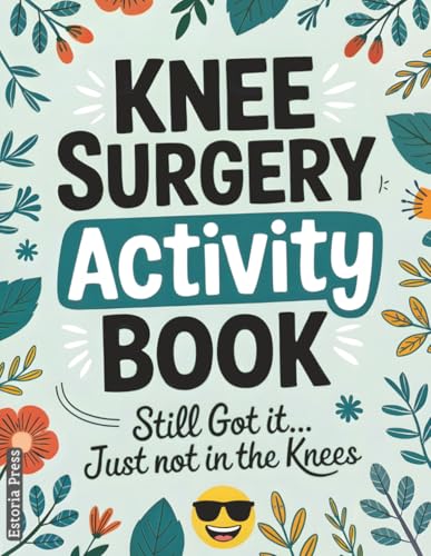 Knee Surgery Activity Book: A Funny Large Print Activity Book for Knee Surgery Recovery – The Perfect After-Surgery Must-Have for Relaxation, Humor, and Healing (Recovery Series)
