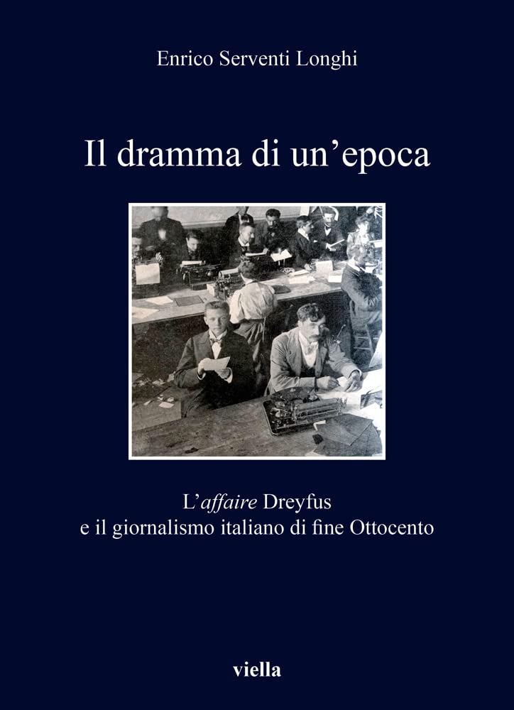 Il Dramma Di Un'epoca: L'Affaire Dreyfus E Il Giornalismo Italiano Di Fine Ottocento