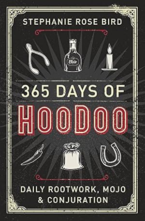365 Days of Hoodoo: Daily Rootwork, Mojo & Conjuration