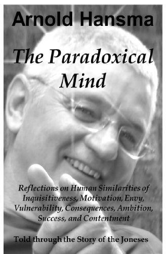 The Paradoxical Mind A Reflection On Human Similarities Of Inquisitiveness Motivation Envy Vulnerability Consequences Ambition Success And Contentment Kindle Edition By Hansma Arnold Politics Social Sciences Kindle Ebooks Amazon Com