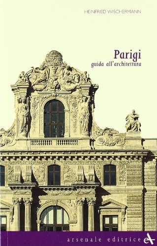 Parigi. Guida All'Architettura. Ediz. Illustrata