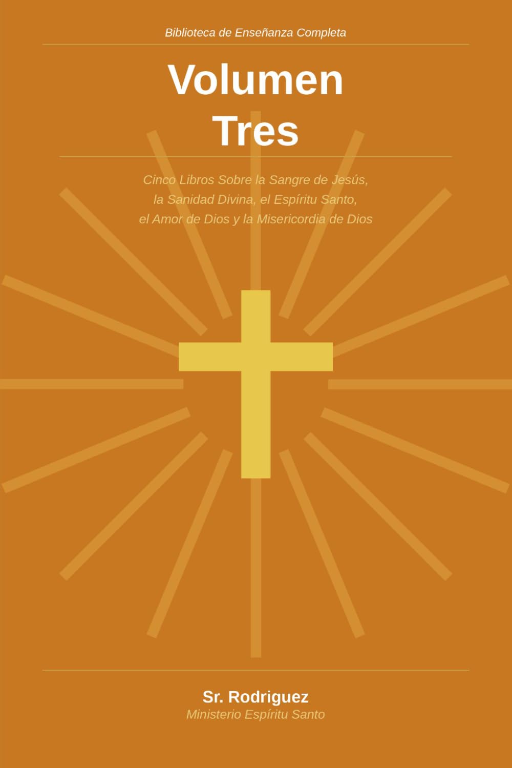 Ministerio Espíritu Santo: Biblioteca de Enseñanza Completa Volumen Tres — Cinco Libros Sobre la Sangre de Jesús, la Sanidad Divina, el Espíritu Santo, el Amor de Dios y la Misericordia de Dios