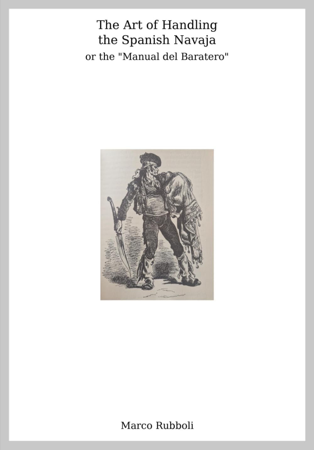 The Art of Handling the Spanish Navaja or the Manual del Baratero (Collana di Scherma Storica)