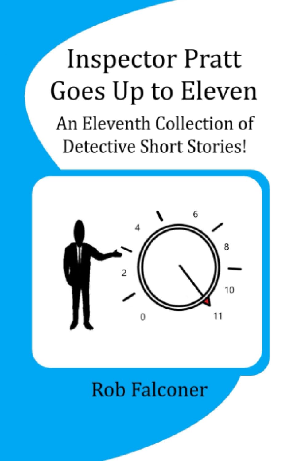Inspector Pratt Goes Up to Eleven: An Eleventh Collection of Detective Short Stories!