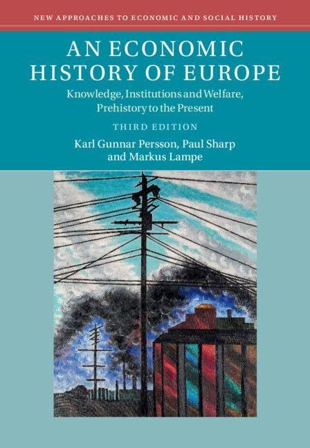 An Economic History of Europe: Knowledge, Institutions and Welfare, Prehistory to the Present (New Approaches to Economic and Social History)
