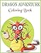 Dragon Adventure Coloring Book: With this dragons coloring book,you can color and recolor the blank of all dragons pic, flying dragon coloring, cute ... are good for all ages! Be creative with this