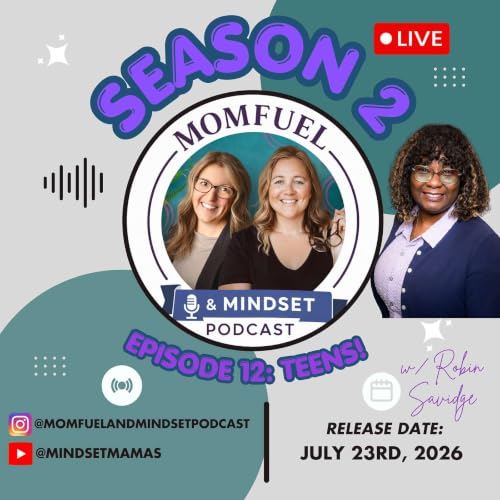 Momfuel & Mindset - SEASON 2: Episode 12 - Fostering a deeper relationship with your teen.