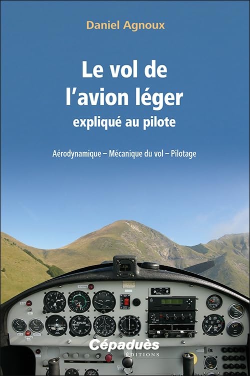 Le vol de l'avion léger expliqué au pilote. Aérodynamique – Mécanique du vol – Pilotage