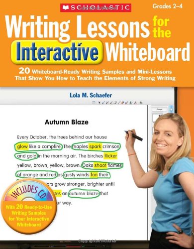 Writing Lessons for the Interactive Whiteboard: Grades 2-4: 20 Whiteboard-Ready Writing Samples and Mini-Lessons That Show You How to Teach the Elements of Strong Writing (Teaching Resources)