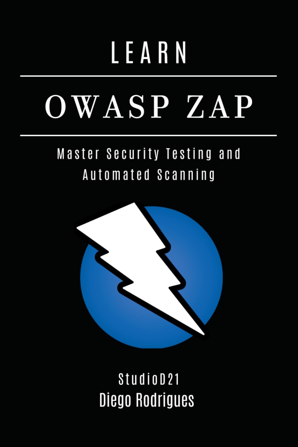 LEARN OWASP ZAP: Master Security Testing and Automated Scanning: 20 (KALI LINUX & Frameworks USA)