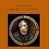 liborius attendorn  Martin Luther - Allein aus Glauben (Werk und Leben des Reformators)