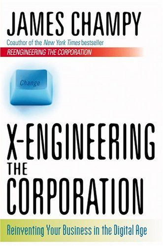 X Engineering X-Engineering the Corporation: Reinventing Your Business in the Digital ...