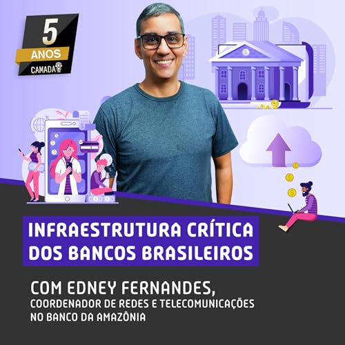 #68 - Infraestrutura Crítica dos Bancos Brasileiros com Edney Fernandes