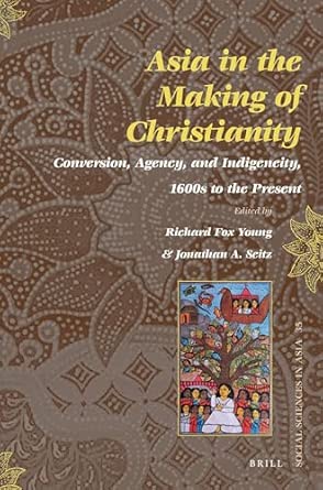 Asia in the Making of Christianity: Conversion, Agency, and Indigeneity, 1600s to the Present: 35-Wow! eBook