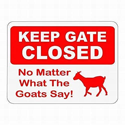 8x12 Tin Metal Sign Keep Gate Closed No Matter What The Goats Say! Sign Poster