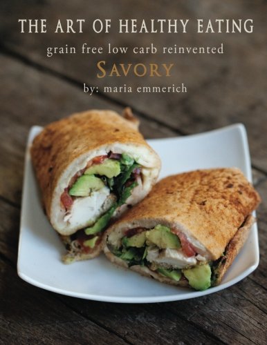 The Art of Healthy Eating - Savory: grain free low carb reinvented: 3