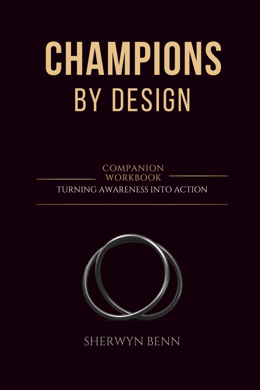 Champions By Design: Companion Workbook: Turning Awareness Into Action (Champions By Design: Team Culture Response System)