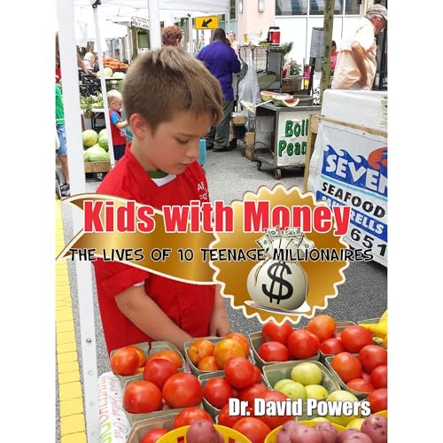 Kids with Money- The Lives of 10 Teenage Millionaires - Dr. David Powers episode artwork
