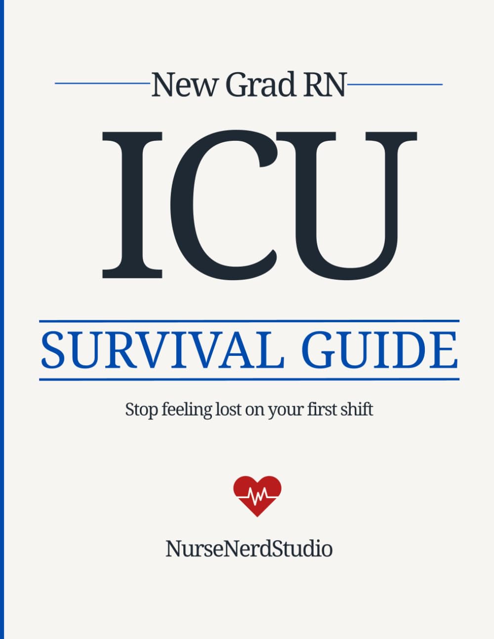 New Grad RN ICU Cheat Sheet & Reference Guide: Essential Clinical Reference for Your First Year in the ICU (NurseNerdStudio Clinical Reference Series)